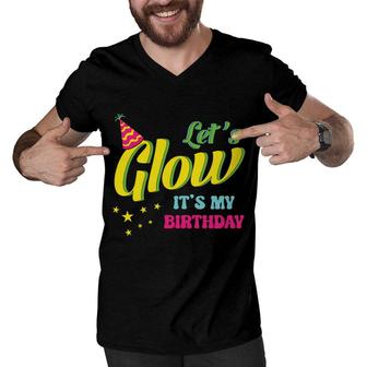 Lets Glow It Is My Birthday 80S 90S Style Funny Birthday Gift Men V-Neck Tshirt - Seseable