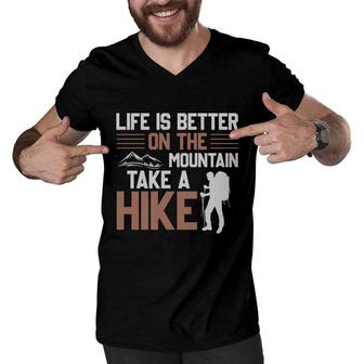 Life Is Better On The Mountain Take A Hike Explore Travel Lover Men V-Neck Tshirt - Seseable