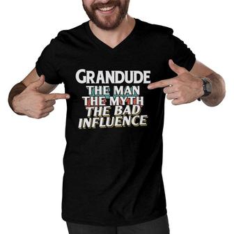 Mens Grandude Gift For The Man Myth Bad Influence Grandpa Men V-Neck Tshirt - Seseable