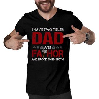 Mens I Have Two Titles Dad And Fathor And I Rock Them Both Men V-Neck Tshirt - Seseable