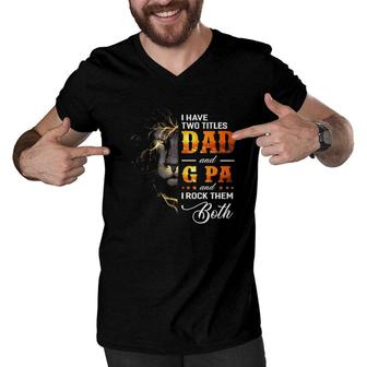 Mens I Have Two Titles Dad And G Pa Lion Fathers Day Gift Men V-Neck Tshirt - Seseable