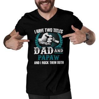 Mens I Have Two Titles Dad And Papaw And I Rock Them Both Men V-Neck Tshirt - Seseable