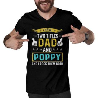 Mens I Have Two Titles Dad And Poppy - Gifts For Father Men V-Neck Tshirt - Seseable