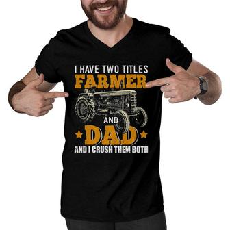 Mens I Have Two Titles Farmer Dad Fathers Day Tractor Farmer Gift Men V-Neck Tshirt - Seseable