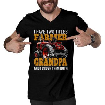 Mens I Have Two Titles Farmer Grandpa Fathers Day Tractor Gift Men V-Neck Tshirt - Seseable