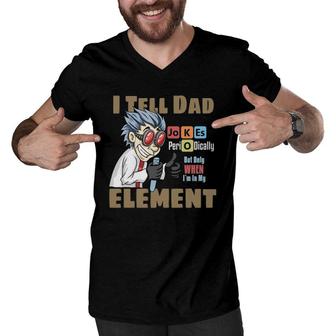 Mens I Tell Dad Jokes Periodically But Only When Im In My Element Men V-Neck Tshirt - Seseable