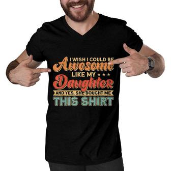 Mens I Wish I Could Be Awesome Like My Daughter Father Dad Men V-Neck Tshirt - Seseable