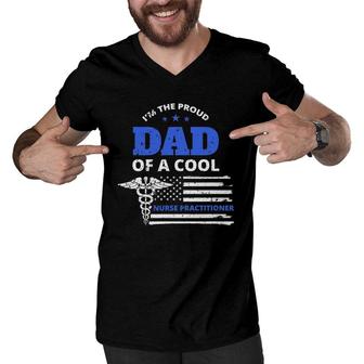 Mens Im The Proud Dad Of A Cool Nurse Practitioner Father Gift Men V-Neck Tshirt - Seseable