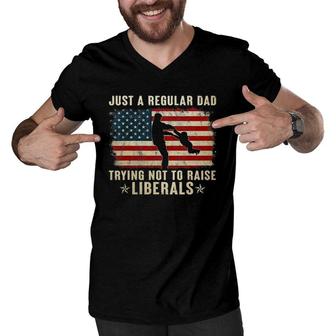 Mens Just A Regular Dad Trying Not To Raise Liberals Fathers Day Men V-Neck Tshirt - Seseable