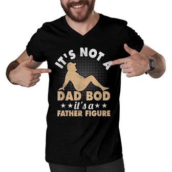 Mens Mens It’S Not A Dad Bod It’S A Father Figure Funny Fathers Men V-Neck Tshirt - Seseable