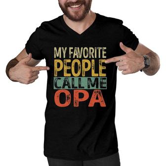 Mens My Favorite People Call Me Opa Funny Dad Papa Grandpa Men V-Neck Tshirt - Seseable
