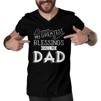 Mens My Greatest Blessings Call Me Dad Christian Fathers Day Gift Men V-Neck Tshirt - Seseable