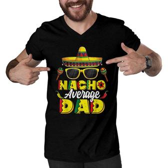 Mens Nacho Average Dad Cinco De Mayo Mexican Daddy Father Fiesta Men V-Neck Tshirt - Seseable