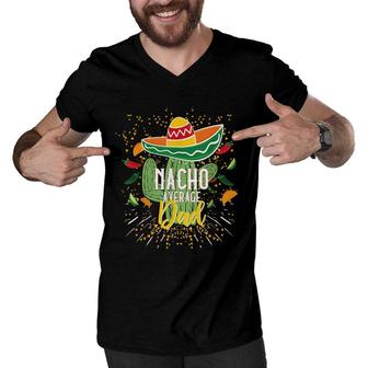Mens Nacho Average Dad Cinco De Mayo Mexican Fiesta Party Men V-Neck Tshirt - Seseable