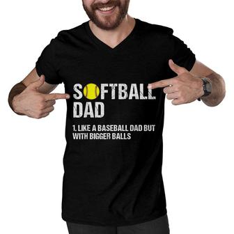 Mens Softball Dad Just Like A Baseball Dad But With Bigger Balls Men V-Neck Tshirt - Seseable