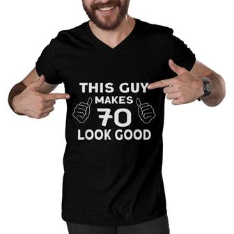 Mens This Guy Makes 70 Look Good - Birthday 70 Years Old Men V-Neck Tshirt - Seseable