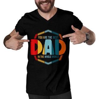 Mens You Are The Best Dad In The Whole World Father Men V-Neck Tshirt - Seseable