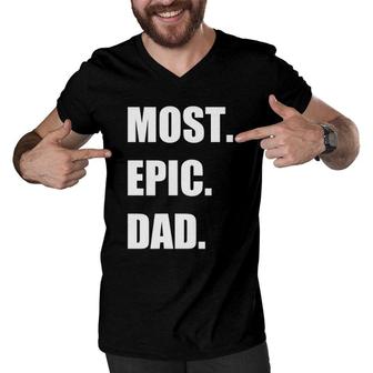 Most Epic Dad Ever For The Best Dad Ever Men V-Neck Tshirt - Seseable