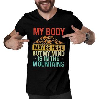 My Body May Be Here But My Mind Is In The Mountains Men V-Neck Tshirt - Seseable