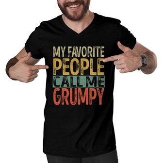 My Favorite People Call Me Grumpy Funny Dad Papa Grandpa Men V-Neck Tshirt - Seseable