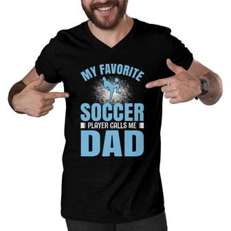 My Favorite Soccer Player Calls Me Dad Funny Hobby Graphic Men V-Neck Tshirt - Seseable