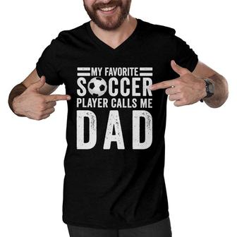 My Favorite Soccer Player Calls Me Dad Soccer Dad Gift Men V-Neck Tshirt - Seseable