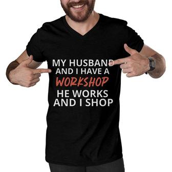 My Husband And I Have A Workshop Funny Men V-Neck Tshirt - Seseable