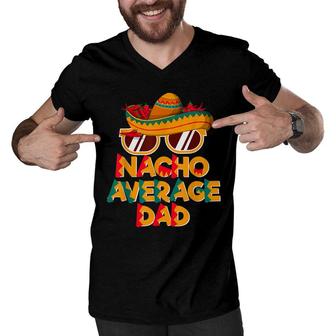 Nacho Average Dad Funny Cinco De Mayo Daddy Men V-Neck Tshirt - Seseable