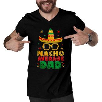 Nacho Average Dad Funny Cinco De Mayo New Daddy To Be Men V-Neck Tshirt - Seseable