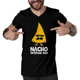 Nacho Average Dad Funny Nacho Men V-Neck Tshirt - Seseable