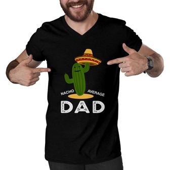 Nacho Average Dad Green Catus Great Gift Men V-Neck Tshirt - Seseable