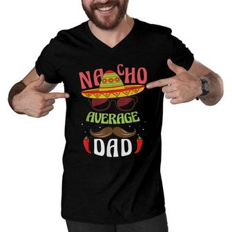 Nacho Average Dad Mexican Daddy Cinco De Mayo Father Fiesta Men V-Neck Tshirt - Seseable