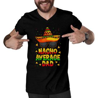 Nacho Average Dad Mexican Father Cinco De Mayo Daddy Fiesta Men V-Neck Tshirt - Seseable