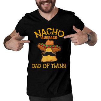 Nacho Average Dad Of Twins Cinco De Mayo Mexican Fiesta Men V-Neck Tshirt - Seseable