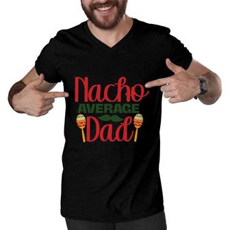 Nacho Average Dad Red And Green Great Idea Men V-Neck Tshirt - Seseable