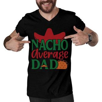 Nacho Average Dad Tacos Food Great Gift Men V-Neck Tshirt - Seseable