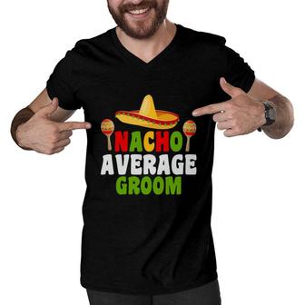 Nacho Average Groom Groom Bachelor Party Cute Men V-Neck Tshirt - Seseable