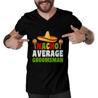 Nacho Average Groomsman Groom Bachelor Party Men V-Neck Tshirt - Seseable