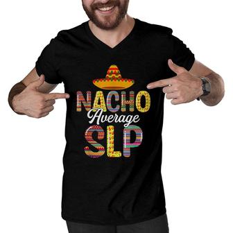 Nacho Average Slp Speech Language Pathologist Cinco De Mayo Men V-Neck Tshirt - Seseable