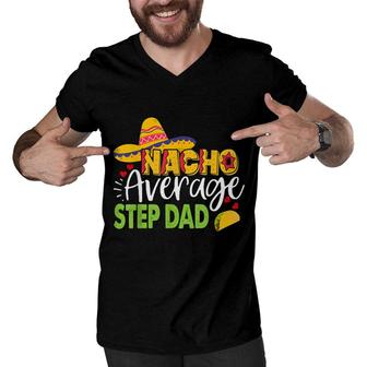Nacho Average Step Dad Cinco De Mayo Mexican Sombrero Men Men V-Neck Tshirt - Seseable