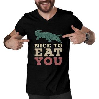 Nice To Eat You Funny Crocodile 2022 Trend Men V-Neck Tshirt - Seseable