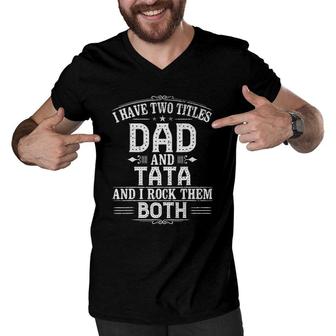 Pregnancy Reveal Tata I Have Two Titles Dad And Tata Men V-Neck Tshirt - Seseable