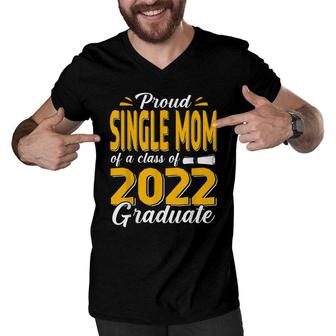 Proud Single Mom Of A Class Of 2022 Graduate Student Senior Men V-Neck Tshirt - Seseable
