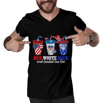 Red White Blue And Loaded Tea Too 4Th Of July Patriotic Men V-Neck Tshirt - Seseable