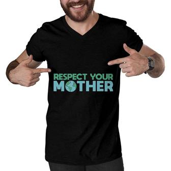 Respect Your Mother Earth Mother Green Environment Men V-Neck Tshirt - Seseable