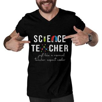 Science Teacher Just Like A Normal Teacher Expect Cooler Men V-Neck Tshirt - Seseable