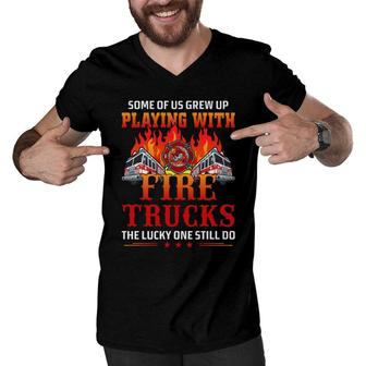 Some Of Us Grew Up Playing With Fire Trucks The Lucky One Still Do Firefighter Men V-Neck Tshirt - Seseable