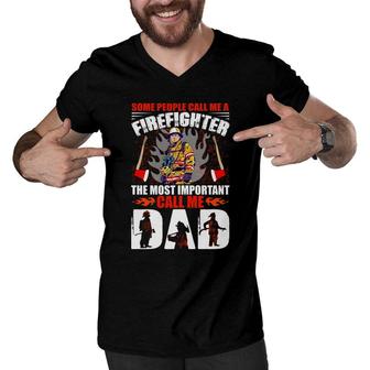 Some People Call Me A Firefighter The Most Important Call Me Dad Men V-Neck Tshirt - Seseable