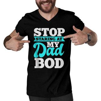 Stop Staring At My Dad Bod Funny Husband Workout Outfit Men V-Neck Tshirt - Seseable