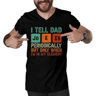 Tell Dad Jokes Periodically But Only When Im In My Element Men V-Neck Tshirt - Seseable